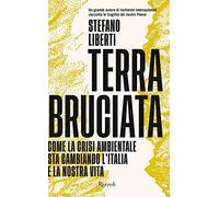 Terra bruciata. Come la crisi ambientale sta cambiando l'Italia e la nostra vita