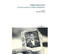 Libri Terra Bruciata. Le Stragi Naziste Sul Fronte Meridionale