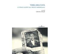 Libri Terra Bruciata. Le Stragi Naziste Sul Fronte Meridionale
