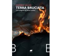 Terra bruciata. Un'indagine di Silvia Lazzari - Valeri Andrea