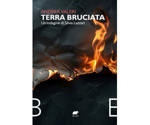 Terra bruciata. Un'indagine di Silvia Lazzari - Valeri Andrea