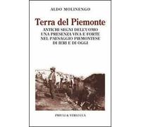 Terra del Piemonte. Antichi segni dell'uomo, una presenza viva e forte nel paessaggio piemontese di ieri e di oggi