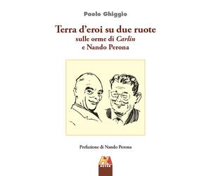 Terra d'eroi su due ruote. Sulle orme di Carlin e Nando Perona - [Hever]