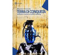 Terra di conquista. Ambiente e risorse tra conflitti e alleanze - Simoncel...