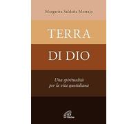 Terra di Dio. Una spiritualità per la vita quotidiana - Saldaña Mostajo Ma...