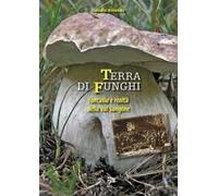 Terra di funghi. Fantasia e realtà della Val Sangone