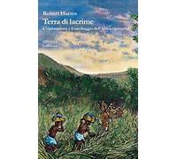 Terra di lacrime. L'esplorazione e il saccheggio dell'Africa equatoriale