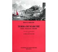 Terra di Marche. Paesi, paesaggi, figure