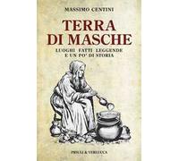 Terra di Masche. Luoghi, fatti, leggende e un po' di storia