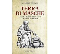 Terra di Masche. Luoghi, fatti, leggende e un po' di storia