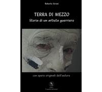 TERRA DI MEZZO: Storia di un artista guerriero