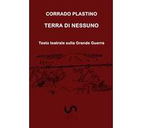 Terra di nessuno. Testo teatrale sulla Grande Guerra