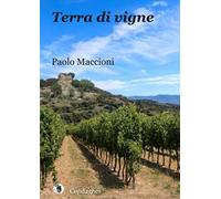 Terra di vigne. Sette giorni, una vita
