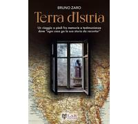 Terra d'Istria. Un viaggio a piedi fra memorie e testimonianze dove «ogni ...