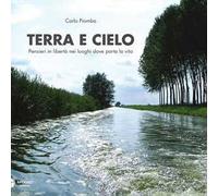Terra e cielo. Pensieri in libertà nei luoghi dove porta la vita
