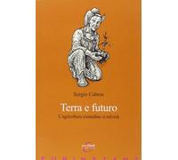 Terra e futuro. L'agricoltura contadina ci salverà