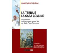 TERRA È LA CASA COMUNE. COMMENTARIO SULL'ENCICLICA «LAUDATO SÌ» DEL SANTO PADRE