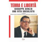 Terra e libertà. Giuseppe Avolio. Una vita socialista