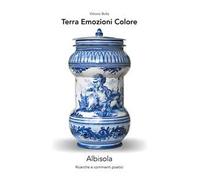 Terra. Emozioni. Colore. Albisola. Ricerche e commenti poetici