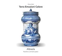 Terra Emozioni Colore. Albisola. Ricerche e commenti poetici - [EBS Print]