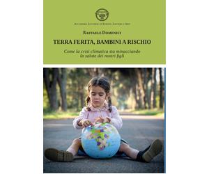 Terra ferita, bambini a rischio. Come la crisi climatica sta minacciando la salu