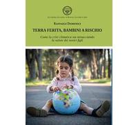 Terra ferita, bambini a rischio. Come la crisi climatica sta minacciando la salute dei nostri figli