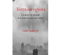 Terra incognita. Là dove le strade non hanno più un nome