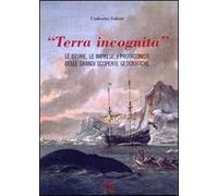 «Terra incognita». le storie, le imprese, i protagonisti delle grandi scoperte geografiche