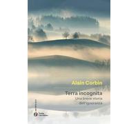 Terra incognita. Una breve storia dell'ignoranza