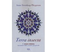 Terra insecta. Il mondo immenso raccontato dalle creature più piccole - Sv...