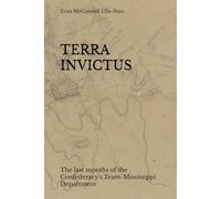 TERRA INVICTUS: The last months of the Confederacy's Trans-Mississippi Department