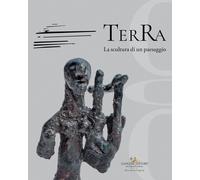 Terra. La scultura di un paesaggio - Pagano F. (cur.); Del Villano M. (cur.)