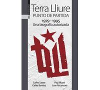 Terra lliure - punto de partida 1979-1995 - una biografia autorizada