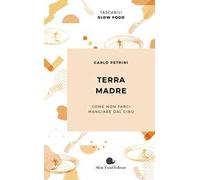 Terra madre. Come non farci mangiare dal cibo