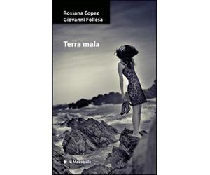 Terra mala - Copez Rossana, Follesa Giovanni