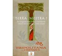 Terra nostra! La conquista della Libia e i movimenti islamisti tra misticismo e lotta armata