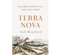 Terra Nova : Food, Water, and Work in an Early Atlantic World