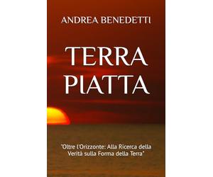 TERRA PIATTA: "Oltre l'Orizzonte: Alla Ricerca della Verità sulla Forma della Terra"