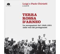 Terra rossa d'Arneo. Le occupazioni del 1949-1951 nelle voci dei protagoni...