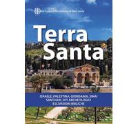 Terra Santa. Guida francescana per pellegrini e viaggiatori. La guida dell...