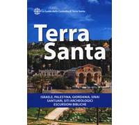 Terra Santa. Guida francescana per pellegrini e viaggiatori. La guida della Custodia di Terra Santa