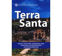 Terra Santa. Guida francescana per pellegrini e viaggiatori. La guida della Custodia di Terra Santa