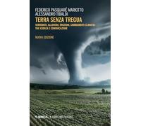 Terra senza tregua. Terremoti, alluvioni, eruzioni, cambiamenti climatici tra scienza e comunicazione. Nuova ediz.