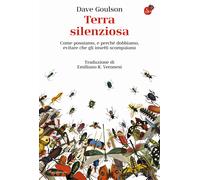 Terra silenziosa. Come possiamo e perché dobbiamo evitare che gli insetti scompaiano
