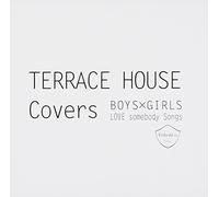 TERRACE HOUSE Covers~BOYS~GIRLS LOVE somebody Songs~