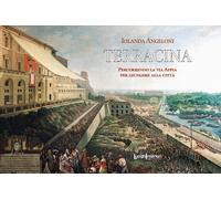 Terracina. Percorrendo la Via Appia per giungere alla Città - Angeloni Iolanda