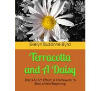 Terracotta and A Daisy: The D.A.I.S.Y Effect: A Framework to Start a New Beginning