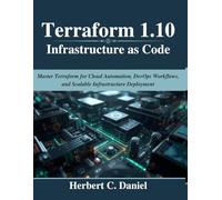 Terraform 1.10 Infrastructure as Code: Master Terraform for Cloud Automation, DevOps Workflows, and Scalable Infrastructure Deployment