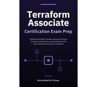 Terraform Associate Certification Exam Prep: HashiCorp Certified Terraform Associate Practice Questions, Mock Exams, and Study Guide with Clear Explanations for Exam Confidence