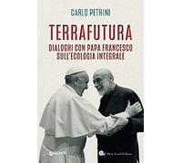 Terrafutura: Dialoghi con Papa Francesco sull'ecologia integrale